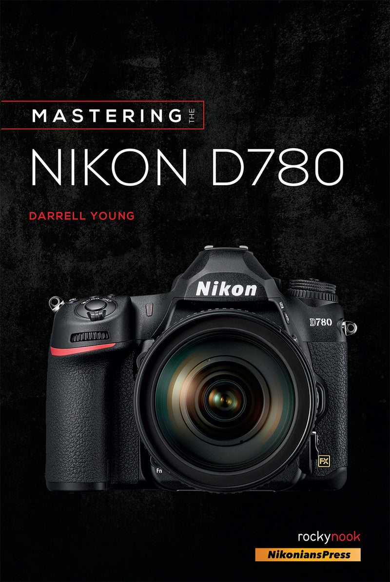 Rocky Nook Mastering the Nikon D780 by Darrell Young