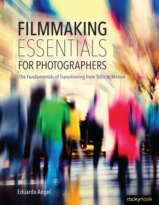 Rocky Nook Book: Filmmaking Essentials for Photographers by Eduardo Angel